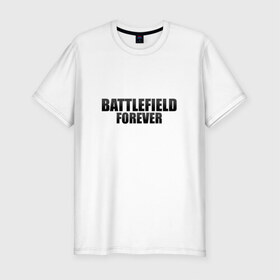 Мужская футболка премиум с принтом Battlefield Forever в Кировске, 92% хлопок, 8% лайкра | приталенный силуэт, круглый вырез ворота, длина до линии бедра, короткий рукав | 