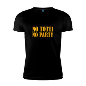 Мужская футболка премиум с принтом No Totti, No party в Кировске, 92% хлопок, 8% лайкра | приталенный силуэт, круглый вырез ворота, длина до линии бедра, короткий рукав | franchesco | roma | totti | рома | тотти