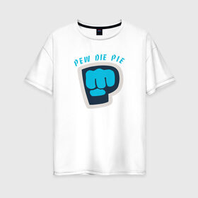 Женская футболка хлопок Oversize с принтом Pew Die Pie в Кировске, 100% хлопок | свободный крой, круглый ворот, спущенный рукав, длина до линии бедер
 | die | pew | pewdiepie | pie