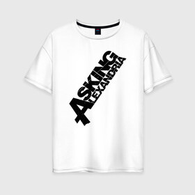 Женская футболка хлопок Oversize с принтом Asking Alexandria Logo в Кировске, 100% хлопок | свободный крой, круглый ворот, спущенный рукав, длина до линии бедер
 | asking alexandria