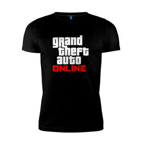 Мужская футболка премиум с принтом Grand Theft Auto Online в Кировске, 92% хлопок, 8% лайкра | приталенный силуэт, круглый вырез ворота, длина до линии бедра, короткий рукав | rockstar