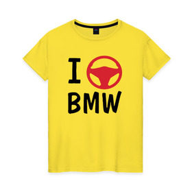 Женская футболка хлопок с принтом Я рулю Bmw в Кировске, 100% хлопок | прямой крой, круглый вырез горловины, длина до линии бедер, слегка спущенное плечо | auto | bmw | i love | автомобили | бмв | люблю | оригинальный дизайн для всех почитателей автомобилей маркиvag