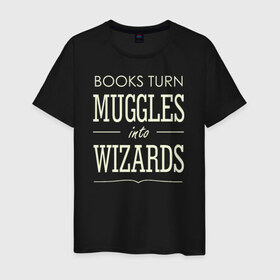 Мужская футболка хлопок с принтом Books turn muggles в Кировске, 100% хлопок | прямой крой, круглый вырез горловины, длина до линии бедер, слегка спущенное плечо. | 