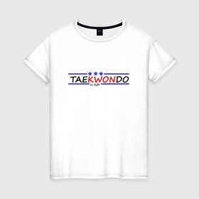 Женская футболка хлопок с принтом Taekwondo is life в Кировске, 100% хлопок | прямой крой, круглый вырез горловины, длина до линии бедер, слегка спущенное плечо | 