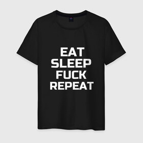 Мужская футболка хлопок с принтом EAT SLEEP FUCK REPEAT в Кировске, 100% хлопок | прямой крой, круглый вырез горловины, длина до линии бедер, слегка спущенное плечо. | Тематика изображения на принте: есть | заново | пить | спать