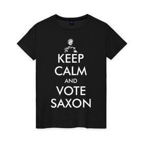 Женская футболка хлопок с принтом Keep Calm and Vote Saxon в Кировске, 100% хлопок | прямой крой, круглый вырез горловины, длина до линии бедер, слегка спущенное плечо | and | bad | calm | doctor | keep | make | saxon | souffles | tardis | tennant | vote | who | wolf | доктор | кто | смит | тардис | теннант