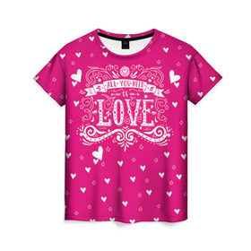 Женская футболка 3D с принтом All you need love в Кировске, 100% полиэфир ( синтетическое хлопкоподобное полотно) | прямой крой, круглый вырез горловины, длина до линии бедер | 14 февраля | love | влюбленный | день святого валентина | любовь | милый | романтика | сердце