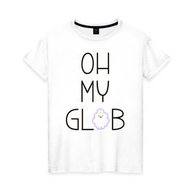 Женская футболка хлопок с принтом OH MY GLOB! в Кировске, 100% хлопок | прямой крой, круглый вырез горловины, длина до линии бедер, слегка спущенное плечо | джейк | пупырка