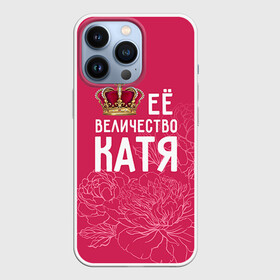 Чехол для iPhone 13 Pro с принтом Её величество Катя в Кировске,  |  | Тематика изображения на принте: величество | её величество | екатерина | имя | катя | королева | корона | цветы