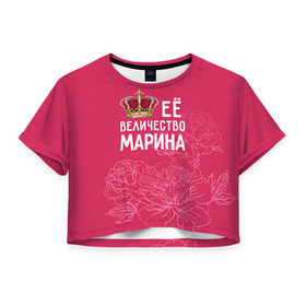 Женская футболка 3D укороченная с принтом Её величество Марина в Кировске, 100% полиэстер | круглая горловина, длина футболки до линии талии, рукава с отворотами | величество | её величество | имя | королева | корона | марина | цветы