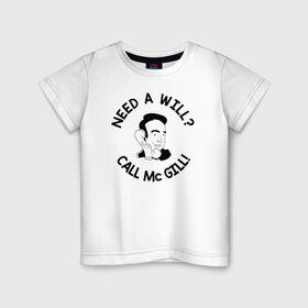 Детская футболка хлопок с принтом NEED A WILL CALL MC GILL! в Кировске, 100% хлопок | круглый вырез горловины, полуприлегающий силуэт, длина до линии бедер | Тематика изображения на принте: better | breaking bad | call | saul | во все тяжкие | звони | солу