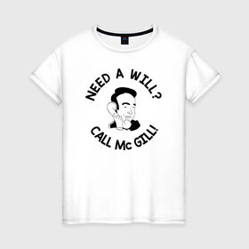 Женская футболка хлопок с принтом NEED A WILL CALL MC GILL! в Кировске, 100% хлопок | прямой крой, круглый вырез горловины, длина до линии бедер, слегка спущенное плечо | better | breaking bad | call | saul | во все тяжкие | звони | солу