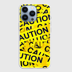 Чехол для iPhone 13 Pro с принтом Caution в Кировске,  |  | Тематика изображения на принте: caution | желтый | надписи | популярные | прикольные