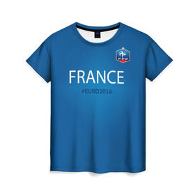 Женская футболка 3D с принтом Сборная Франции 2016 в Кировске, 100% полиэфир ( синтетическое хлопкоподобное полотно) | прямой крой, круглый вырез горловины, длина до линии бедер | euro2016 | france | футбол