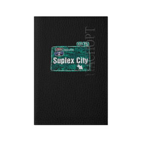 Обложка для паспорта матовая кожа с принтом Suplex city в Кировске, натуральная матовая кожа | размер 19,3 х 13,7 см; прозрачные пластиковые крепления | fear | fury | wwe | рестлер