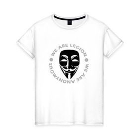 Женская футболка хлопок с принтом Маска Анонимуса - We Are Legion в Кировске, 100% хлопок | прямой крой, круглый вырез горловины, длина до линии бедер, слегка спущенное плечо | vendetta | вендетта | гай фокс | маска | маска анонима