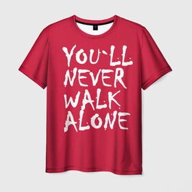 Мужская футболка 3D с принтом YOU`LL NEVER WALK ALONE в Кировске, 100% полиэфир | прямой крой, круглый вырез горловины, длина до линии бедер | апл | ливерпуль | футбол