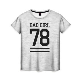 Женская футболка 3D с принтом Bad girl в Кировске, 100% полиэфир ( синтетическое хлопкоподобное полотно) | прямой крой, круглый вырез горловины, длина до линии бедер | bad | bad girl | girl | hipster | swag | свег | свэг | хипстер | хисптеры | цитата