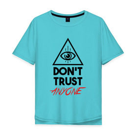 Мужская футболка хлопок Oversize с принтом Dont trust anyone в Кировске, 100% хлопок | свободный крой, круглый ворот, “спинка” длиннее передней части | видит | глаз | иллюминат | масон | око | пирамида | треугольник