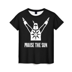 Женская футболка 3D с принтом Dark Souls в Кировске, 100% полиэфир ( синтетическое хлопкоподобное полотно) | прямой крой, круглый вырез горловины, длина до линии бедер | dark souls | praise the sun | you died | дарк соулс