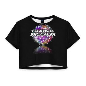 Женская футболка 3D укороченная с принтом Trancemission в Кировске, 100% полиэстер | круглая горловина, длина футболки до линии талии, рукава с отворотами | trancemission |   |  trance mission | транс миссия | трансмиссия