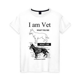 Женская футболка хлопок с принтом I Am Vet в Кировске, 100% хлопок | прямой крой, круглый вырез горловины, длина до линии бедер, слегка спущенное плечо | ветеринар | ветеринарный врач | кошки | скелет | собаки