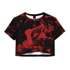 Женская футболка 3D укороченная с принтом Kill `Em All в Кировске, 100% полиэстер | круглая горловина, длина футболки до линии талии, рукава с отворотами | металлика