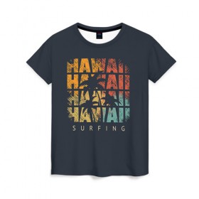 Женская футболка 3D с принтом HAWAII в Кировске, 100% полиэфир ( синтетическое хлопкоподобное полотно) | прямой крой, круглый вырез горловины, длина до линии бедер | hawaii | гаваи | лето | океан | отдых | пальмы | пляж | серф