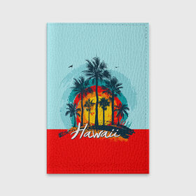 Обложка для паспорта матовая кожа с принтом HAWAII 6 в Кировске, натуральная матовая кожа | размер 19,3 х 13,7 см; прозрачные пластиковые крепления | Тематика изображения на принте: hawaii | гаваи | лето | океан | отдых | пальмы | пляж | серф