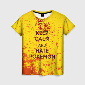 Женская футболка 3D с принтом Keep calm and Hate Pokemons в Кировске, 100% полиэфир ( синтетическое хлопкоподобное полотно) | прямой крой, круглый вырез горловины, длина до линии бедер | pokemon go