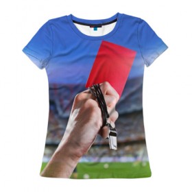 Женская футболка 3D с принтом Красная карточка в Кировске, 100% полиэфир ( синтетическое хлопкоподобное полотно) | прямой крой, круглый вырез горловины, длина до линии бедер | red card | красная карточка | премьер лига | рфпл | футбол