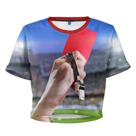 Женская футболка 3D укороченная с принтом Красная карточка в Кировске, 100% полиэстер | круглая горловина, длина футболки до линии талии, рукава с отворотами | red card | красная карточка | премьер лига | рфпл | футбол