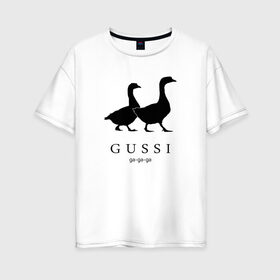 Женская футболка хлопок Oversize с принтом GUSSI в Кировске, 100% хлопок | свободный крой, круглый ворот, спущенный рукав, длина до линии бедер
 | gucci | gussi | антибренд | бренд | гуси | гучи | пародии