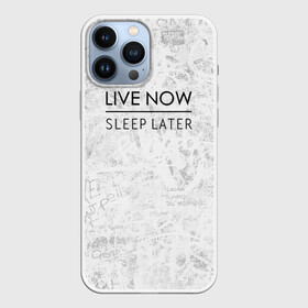 Чехол для iPhone 13 Pro Max с принтом Live Now Sleep Later в Кировске,  |  | Тематика изображения на принте: hipster fashion trand