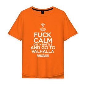 Мужская футболка хлопок Oversize с принтом Fuck Calm в Кировске, 100% хлопок | свободный крой, круглый ворот, “спинка” длиннее передней части | keep calm | valhalla | vikings | вальхалла | викинги