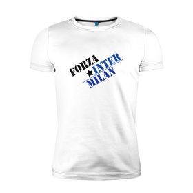 Мужская футболка премиум с принтом Forza inter milan в Кировске, 92% хлопок, 8% лайкра | приталенный силуэт, круглый вырез ворота, длина до линии бедра, короткий рукав | 