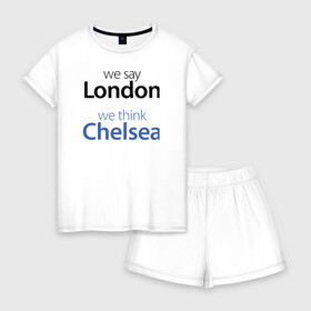 Женская пижама с шортиками хлопок с принтом We say London we thihk Chelsea в Кировске, 100% хлопок | футболка прямого кроя, шорты свободные с широкой мягкой резинкой | челси