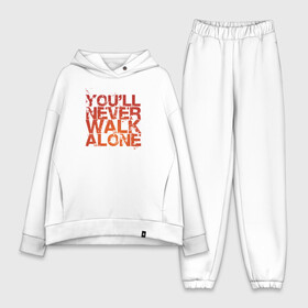 Женский костюм хлопок Oversize с принтом youll never walk alone в Кировске,  |  | youll never walk alone | ливерпуль. гимн | ты никогда не будешь один