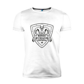 Мужская футболка премиум с принтом Workout Street Champion в Кировске, 92% хлопок, 8% лайкра | приталенный силуэт, круглый вырез ворота, длина до линии бедра, короткий рукав | 