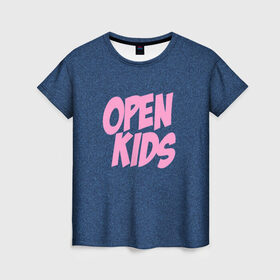 Женская футболка 3D с принтом Open kids в Кировске, 100% полиэфир ( синтетическое хлопкоподобное полотно) | прямой крой, круглый вырез горловины, длина до линии бедер | Тематика изображения на принте: всех | группа | интернет | кидс | круче | музыка | опен | ютуб