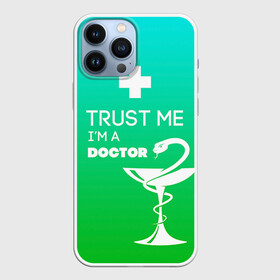 Чехол для iPhone 13 Pro Max с принтом Trust me, im a doctor в Кировске,  |  | Тематика изображения на принте: врач | врачи | доктор | профессии | профессия | работа | хирург