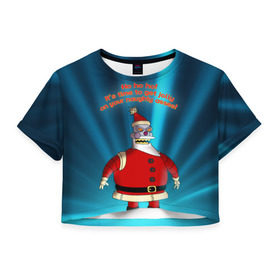 Женская футболка 3D укороченная с принтом Робот Санта в Кировске, 100% полиэстер | круглая горловина, длина футболки до линии талии, рукава с отворотами | futurama | зима | мультфильм | новый год | рождество | футурама