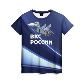 Женская футболка 3D с принтом ВКС России в Кировске, 100% полиэфир ( синтетическое хлопкоподобное полотно) | прямой крой, круглый вырез горловины, длина до линии бедер | su 30 | ввс | вкс | лётчик | окб сухого | пилот | россия | самолёт | су 30