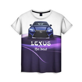 Женская футболка 3D с принтом Lexus the best в Кировске, 100% полиэфир ( синтетическое хлопкоподобное полотно) | прямой крой, круглый вырез горловины, длина до линии бедер | lexus | авто | автомобиль | водитель | лексус | машина | тачка