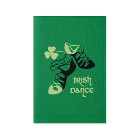 Обложка для паспорта матовая кожа с принтом Ireland, Irish dance в Кировске, натуральная матовая кожа | размер 19,3 х 13,7 см; прозрачные пластиковые крепления | background | black | clover | dance | green | ireland | irish | petal | soft shoes | зеленый | ирландия | ирландский | клевер | лепесток | мягкая | обувь | танец | фон | черная