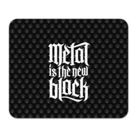 Коврик прямоугольный с принтом Metal is the new Black в Кировске, натуральный каучук | размер 230 х 185 мм; запечатка лицевой стороны | cool | dark | hard | metal | music | rock | крутой | метал | музыка | рок | темный | тяжелый | черный