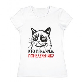 Женская футболка хлопок с принтом Сердитый кот. Кто придумал??? в Кировске, 100% хлопок | прямой крой, круглый вырез горловины, длина до линии бедер, слегка спущенное плечо | cat | kitty | киска | кот | котенок | котик | котяра | кошка