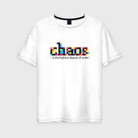 Женская футболка хлопок Oversize с принтом Хаос - высшая степень порядка в Кировске, 100% хлопок | свободный крой, круглый ворот, спущенный рукав, длина до линии бедер
 | chaos | order | pixel | science | пиксели | порядок | сериал | хаос | цитата