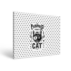 Холст прямоугольный с принтом Curiosity Cat в Кировске, 100% ПВХ |  | animal | beast | cat | feline | gangsta | kill | king | kitty | meow | nature | гангстер | животное | зверь | король | кот | котенок | котик | кошка | мяу | природа