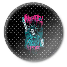 Значок с принтом Liberty Forever в Кировске,  металл | круглая форма, металлическая застежка в виде булавки | Тематика изображения на принте: 